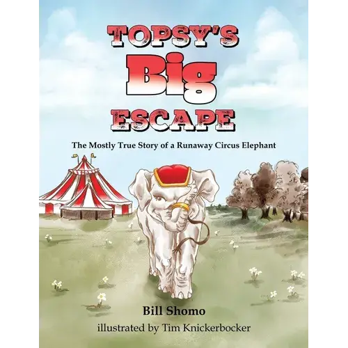 Topsy's Big Escape: The Mostly True Story Of A Runaway Circus Elephant - Paperback 1