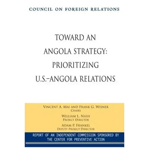 Toward An Angola Strategy: Prioritizing U.S.-Angola Relations - Paperback 1