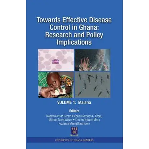 Towards Effective Disease Control In Ghana: Research And Policy Implications. Volume 1 Malaria - Paperback 1