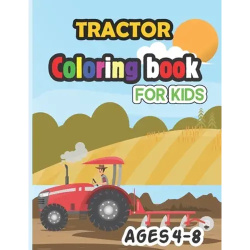 Tractor Coloring Book For Kids Ages 4-8: Cute Amazing Coloring Pages The Perfect Fun Farm Based Gift For Toddlers And Kids Ages 4-8 (Boys And Girls Co - Paperback 1