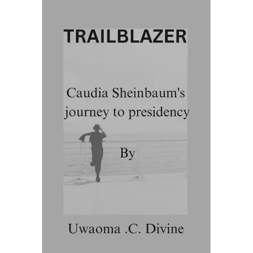 Trailblazer: Claudia Sheinbaum Journey To Presidency - Paperback 1