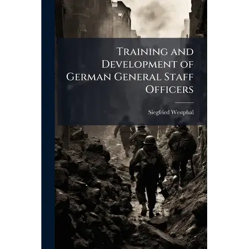 Training And Development Of German General Staff Officers - Paperback 1