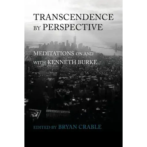 Transcendence By Perspective: Meditations On And With Kenneth Burke - Paperback 1