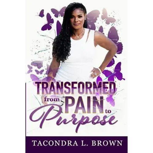 Transformed From Pain To Purpose - Paperback 1