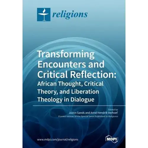 Transforming Encounters And Critical Reflection: African Thought, Critical Theory, And Liberation Theology In Dialogue - Paperback 1