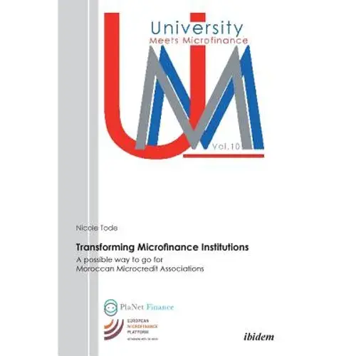 Transforming Microfinance Institutions. A Possible Way To Go For Moroccan Microcredit Associations - Paperback 1