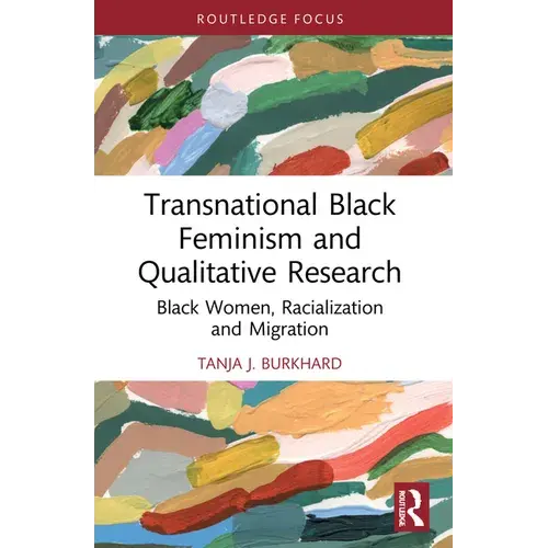 Transnational Black Feminism And Qualitative Research: Black Women, Racialization And Migration - Paperback 1