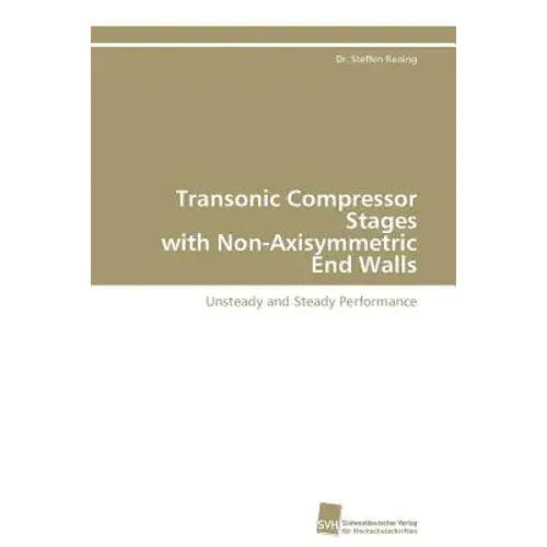 Transonic Compressor Stages With Non-Axisymmetric End Walls - Paperback 1