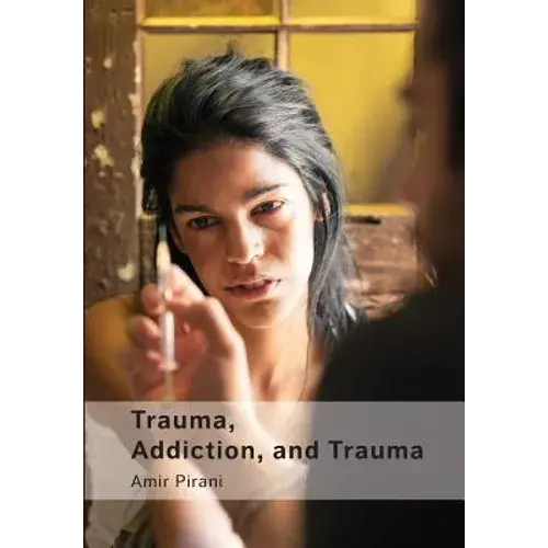Trauma, Addiction, And Trauma: Portraying The Cycle Of Suffering In Addiction - Paperback 1