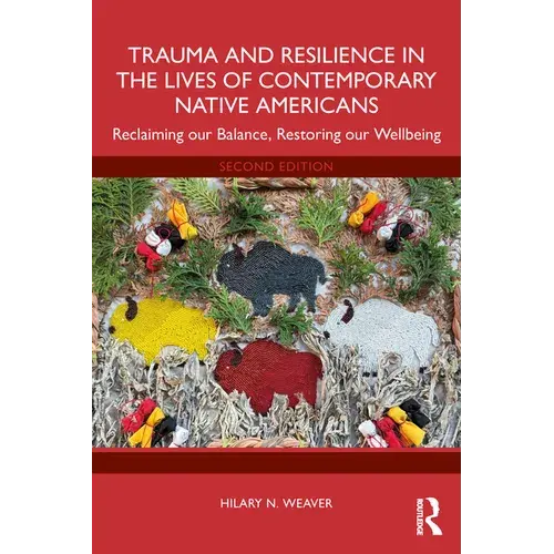 Trauma And Resilience In The Lives Of Contemporary Native Americans: Reclaiming Our Balance, Restoring Our Wellbeing - Paperback 1
