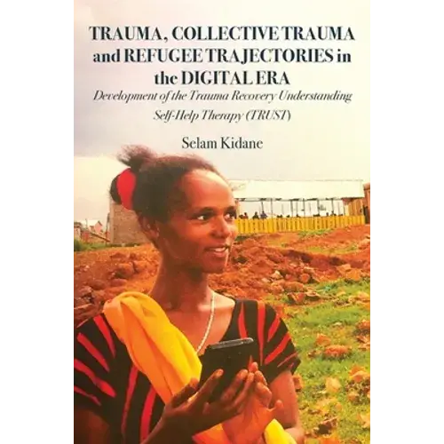 Trauma, Collective Trauma And Refugee Trajectories In The Digital Era: Development Of The Trauma Recovery Understanding Self-Help Therapy (Trust) - Paperback 1