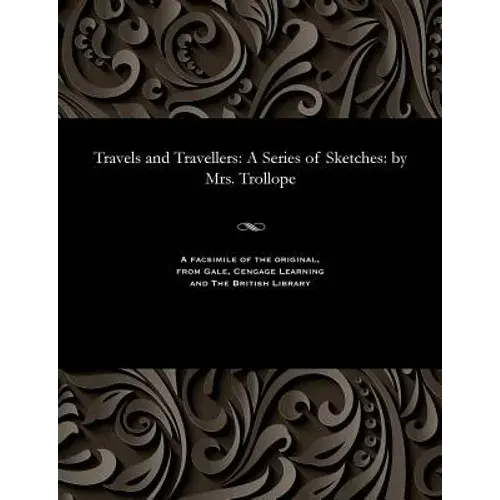 Travels And Travellers: A Series Of Sketches: By Mrs. Trollope - Paperback 1