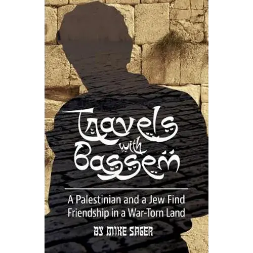Travels With Bassem: A Palestinian And A Jew Find Friendship In A War-Torn Land - Paperback 1