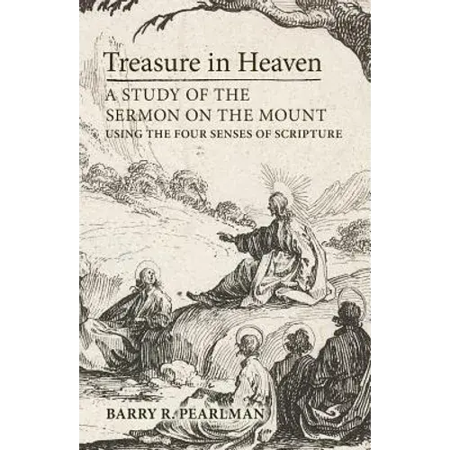 Treasure In Heaven: A Study Of The Sermon On The Mount Using The Four Senses Of Scripture - Paperback 1
