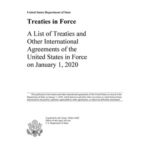 Treaties In Force 2020: A List Of Treaties And Other International Agreements Of The United States In Force On January 1, 2020 - Paperback 1