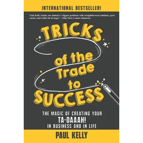 Tricks Of The Trade To Success: The Magic Of Creating Your Ta-Daaah! In Business And In Life - Paperback 1