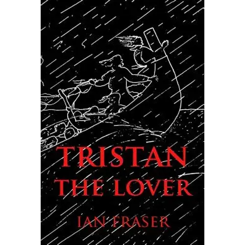 Tristan The Lover: The Story Of The Doomed Romance Of Tristan An Isolt - Paperback 1