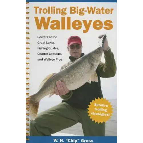 Trolling Big-Water Walleyes: Secrets Of The Great Lakes Fishing Guides, Charter Captains, And Walleye Pros - Spiral 1