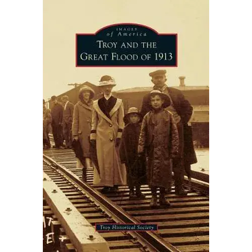 Troy And The Great Flood Of 1913 - Hardcover 1