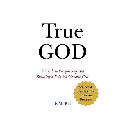 True God: A Guide To Recognizing And Building A Relationship With God - Paperback 1