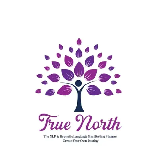 True North The Nlp & Hypnotic Language Manifesting Planner - Create Your Own Destiny - Paperback 1