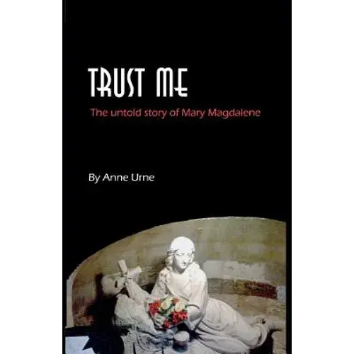 Trust Me: The Untold Story Of Mary Magdalene - Paperback 1