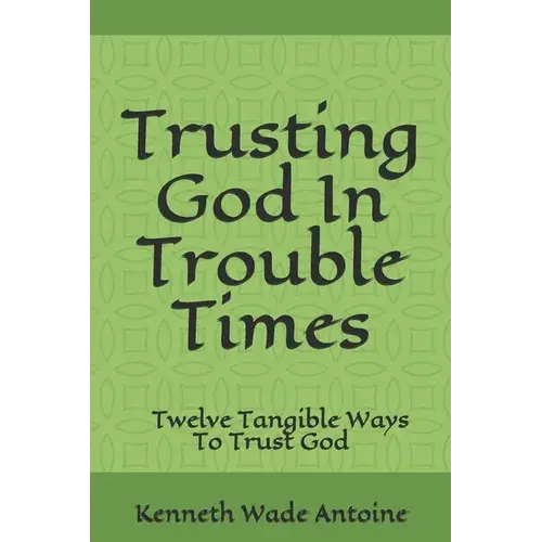 Trusting God In Trouble Times: Twelve Tangible Ways To Trust God - Paperback 1