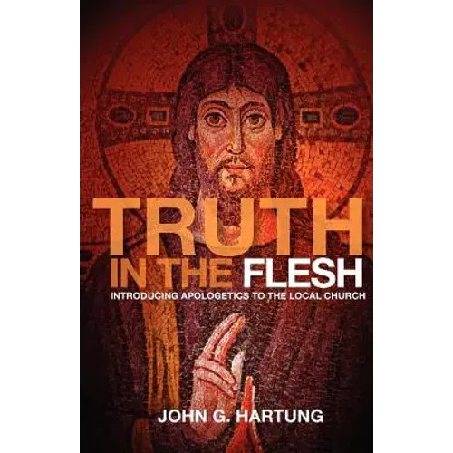 Truth In The Flesh: Introducing Apologetics To The Local Church - Paperback 1