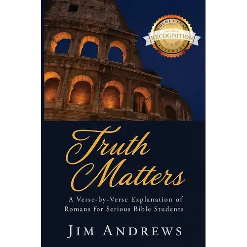 Truth Matters: A Verse-By-Verse Explanation Of Romans For Serious Bible Students - Paperback 1