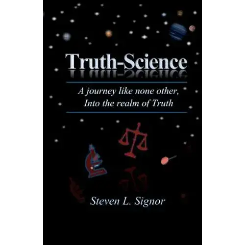 Truth-Science: A Journey Like None Other, Into The Realm Of Truth - Paperback 1