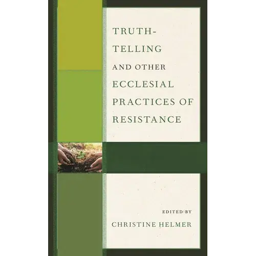 Truth-Telling And Other Ecclesial Practices Of Resistance - Paperback 1