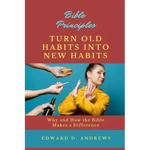 Turn Old Habits Into New Habits: Why And How The Bible Makes A Difference - Paperback 1