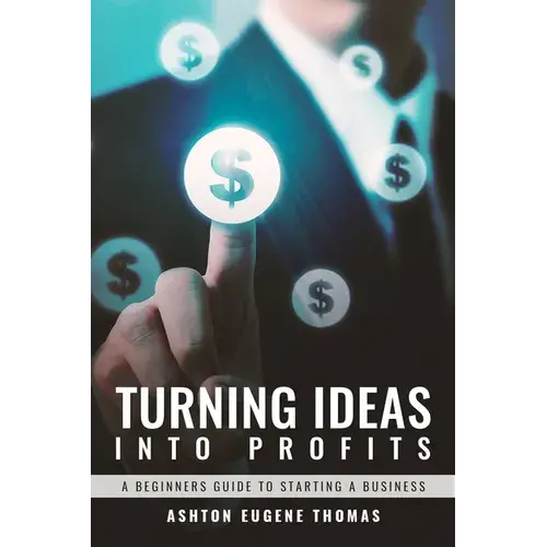 Turning Ideas Into Profits: A Beginners Guide To Starting A Business - Paperback 1
