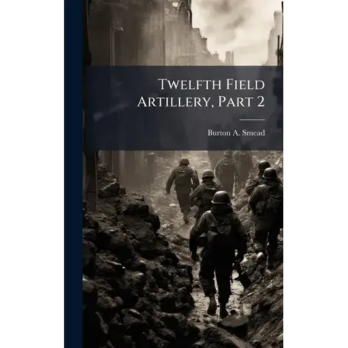 Twelfth Field Artillery, Part 2 - Hardcover 1