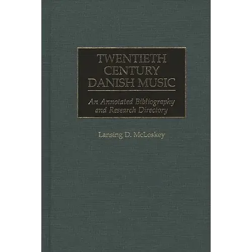 Twentieth Century Danish Music: An Annotated Bibliography And Research Directory - Hardcover 1