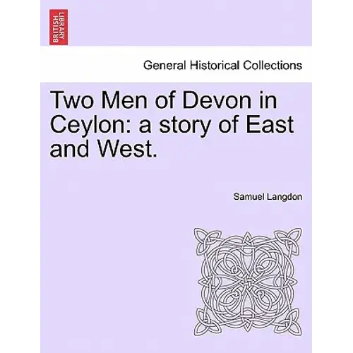 Two Men Of Devon In Ceylon: A Story Of East And West. - Paperback 1