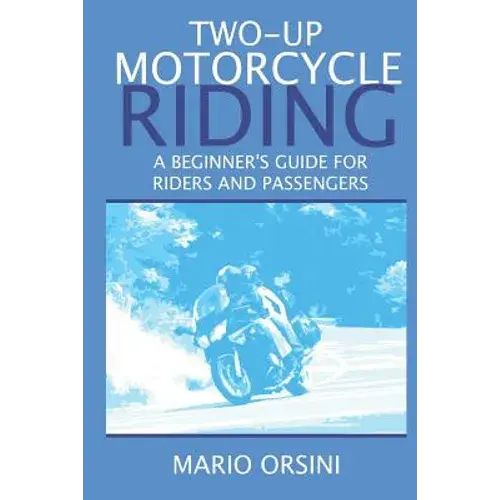 Two-Up Motorcycle Riding: A Beginner's Guide For Riders And Passengers - Paperback 1
