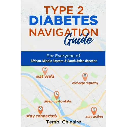 Type 2 Diabetes Navigation Guide: For Everyone Of African, Middle Eastern & South Asian Descent - Paperback 1