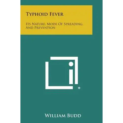 Typhoid Fever: Its Nature, Mode Of Spreading, And Prevention - Paperback 1