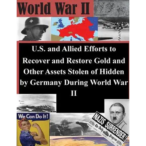 U.S. And Allied Efforts To Recover And Restore Gold And Other Assets Stolen Or Hidden By Germany During World War Ii - Paperback 1