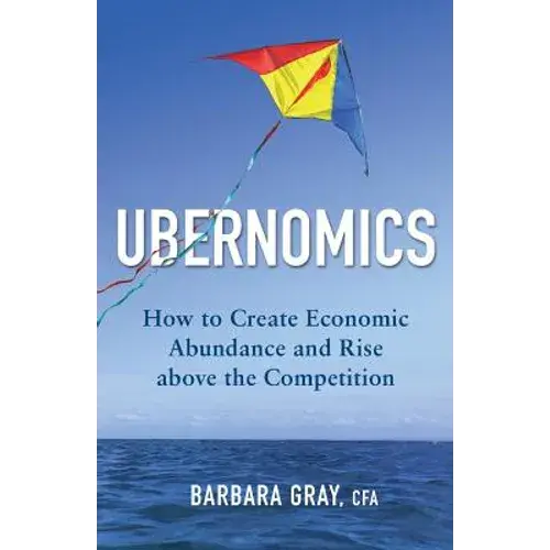 Ubernomics: How To Create Economic Abundance And Rise Above The Competition - Paperback 1