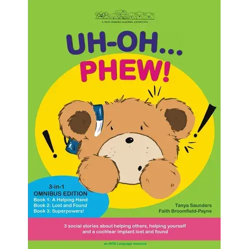 Uh Oh... Phew!: 3 Fun-Filled Bear Buddies Learning Adventure Stories About Helping Others, Helping Yourself, And A Cochlear Implant Lost And Found! - Paperback 1