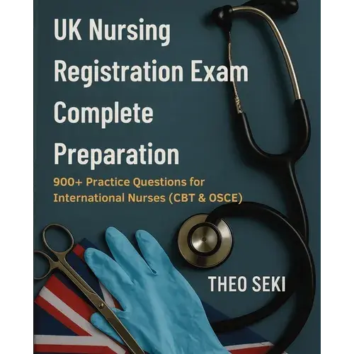 Uk Nursing Registration Exam Complete Preparation: 900+ Practice Questions For International Nurses (Cbt & Osce) - Paperback 1