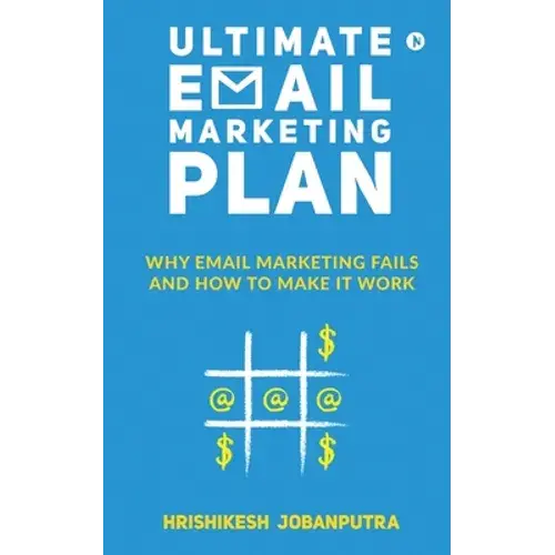 Ultimate Email Marketing Plan: Why Email Marketing Fails And How To Make It Work - Paperback 1