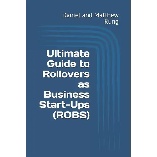 Ultimate Guide To Rollovers As Business Start-Ups (Robs) - Paperback 1