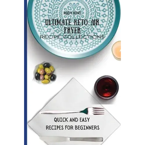 Ultimate Keto Air Fryer Recipe Collections: Quick And Easy Recipes For Beginners - Paperback 1