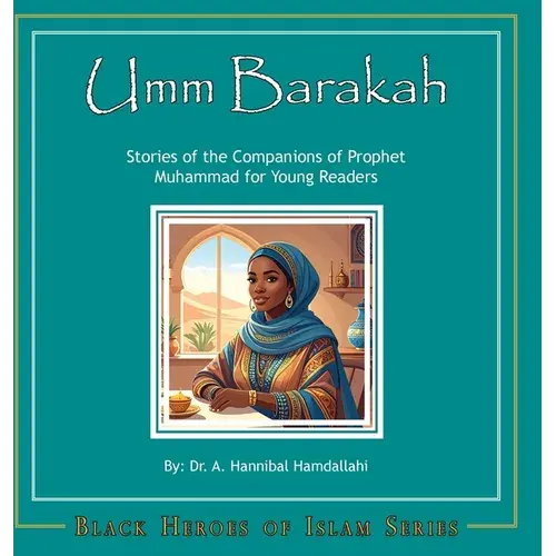 Umm Barakah [Hardcover]: Stories Of The Companions Of Prophet Muhammad For Young Readers - Hardcover 1