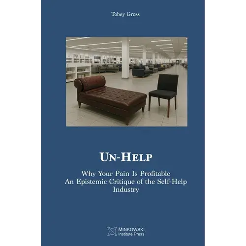 Un-Help: Why Your Pain Is Profitable. An Epistemic Critique Of The Self-Help Industry - Paperback 1