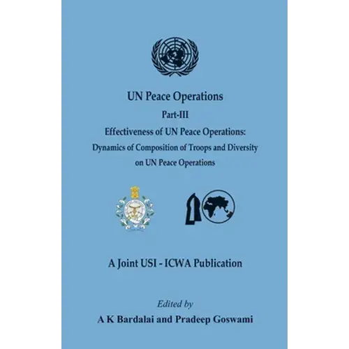 Un Peace Operations: Part Iii (Effectiveness Of Un Peace Operations: Dynamics Of Composition Of Troops And Diversity On Un Peace Operations) - Paperback 1