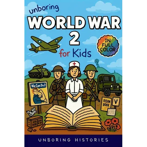 Unboring World War 2 For Kids: Funny, Interesting, Concise Guide To Spies, Codes, And Desert Battles You Won't Believe Are True - Paperback 1